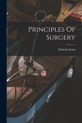 Principles Of Surgery by Senn, Nicholas
