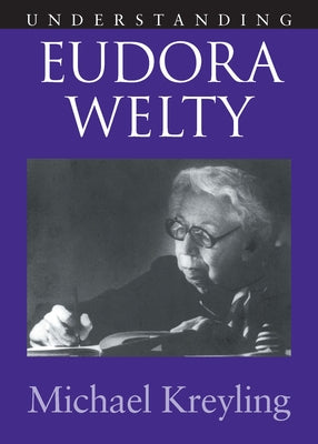 Understanding Eudora Welty by Kreyling, Michael