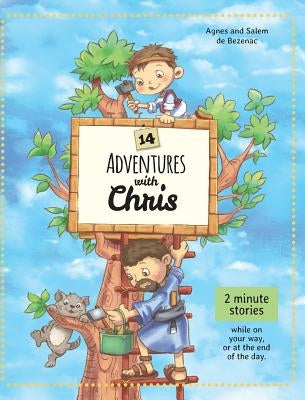 14 Adventures with Chris: 2 Minute Stories by De Bezenac, Agnes