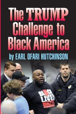 TheTrump Challenge to Black America by Hutchinson, Earl Ofari