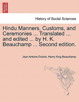 Hindu Manners, Customs, and Ceremonies ... Translated ... and edited ... by H. K. Beauchamp ... Second edition. by DuBois, Jean Antoine
