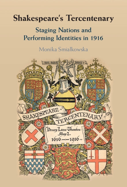 Shakespeare's Tercentenary: Staging Nations and Performing Identities in 1916 by Smialkowska, Monika