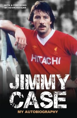 Jimmy Case - My Autobiography by Case, Jimmy