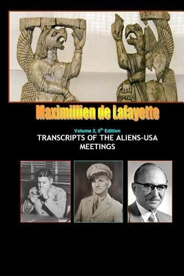 8th Edition. Volume II. TRANSCRIPTS OF THE ALIENS-USA MEETINGS by De Lafayette, Maximillien