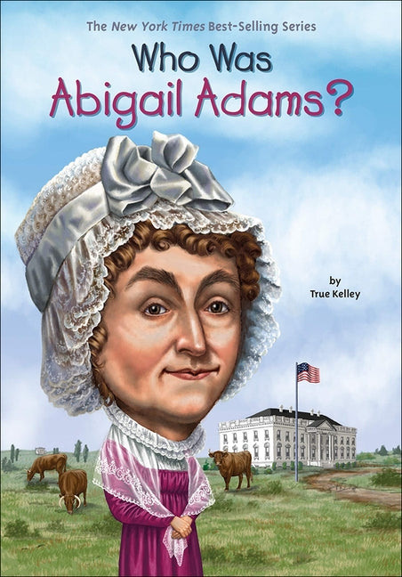Who Was Abigail Adams? by Kelley