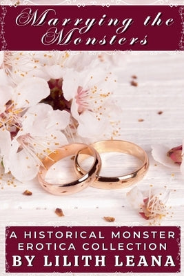Marrying the Monsters: A Historical Monster Erotica Collection by Leana, Lilith