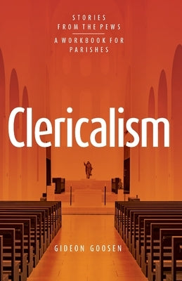 Clericalism: Stories From the Pews by Goosen, Gideon