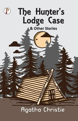 The Hunter's Lodge Case and Other Stories by Christie, Agatha