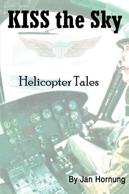 KISS the Sky: Helicopter Tales by Hornung, Jan