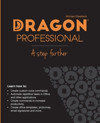 Dragon Professional - A Step Further: Automate virtually any task on your PC by voice by Shepherd, Michael
