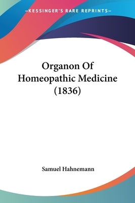 Organon Of Homeopathic Medicine (1836) by Hahnemann, Samuel