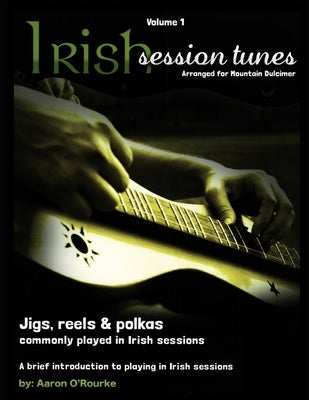 Irish Session Tunes (For Dulcimer), Volume 1 by O'Rourke, Aaron