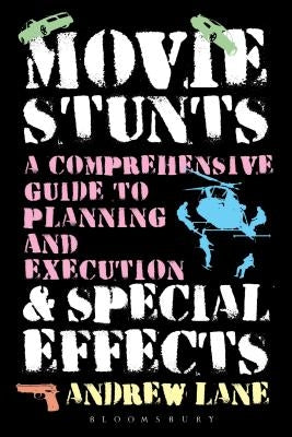 Movie Stunts & Special Effects: A Comprehensive Guide to Planning and Execution by Lane, Andrew