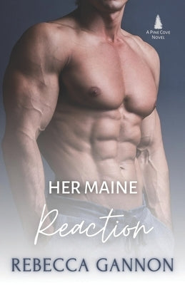 Her Maine Reaction: A Small Town Forced Proximity Romance by Gannon, Rebecca