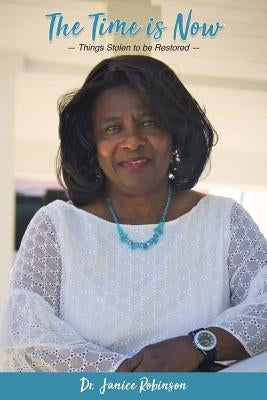 The Time Is Now...: Things Stolen to Be Restored by Robinson, Janice