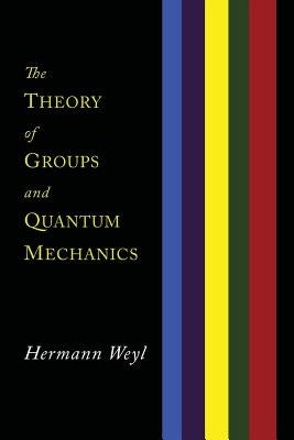 The Theory of Groups and Quantum Mechanics by Weyl, Hermann
