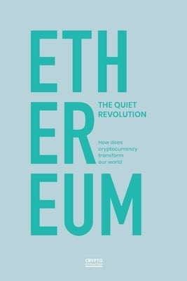 ETHEREUM book the quiet evolution - How does cryptocurrency transform the world: Ethereum Unleashed: Exploring the World of Smart Contracts and Decent by Revolution, Crypto