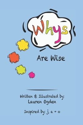 Whys Are Wise by Ogden, Lauren