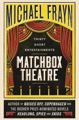 Matchbox Theatre: Thirty Short Entertainments by Frayn, Michael