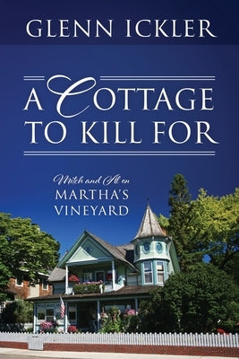 A Cottage to Kill For: Mitch and Al on Martha's Vineyard by Ickler, Glenn