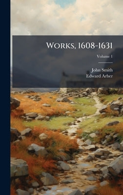 Works, 1608-1631 by Smith, John