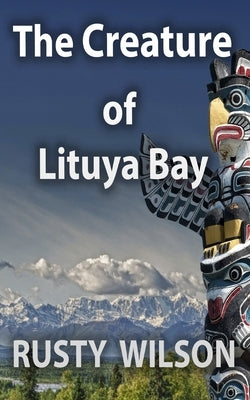The Creature of Lituya Bay by Wilson, Rusty