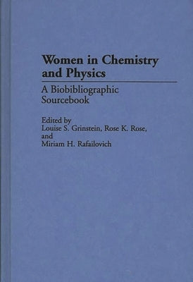 Women in Chemistry and Physics: A Biobibliographic Sourcebook by Grinstein, Louise S.