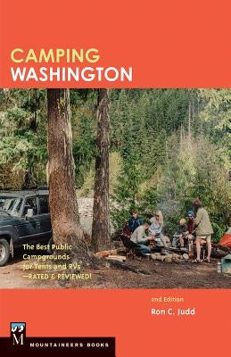 Camping Washington: The Best Public Campgrounds for Tents and RV's by Judd, Ron C.