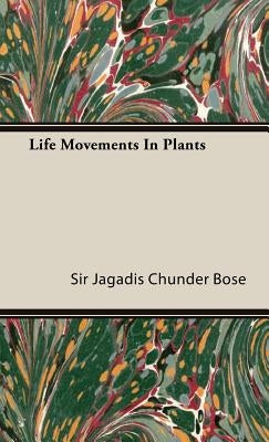 Life Movements in Plants by Bose, Jagadis Chunder