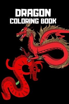 Dragon Coloring Book: Mythical Dragon Coloring Book for Adults & Children, 6x9 Anti Stress Color in Dragons by Calimanu, Loredan