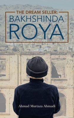 The Dream Seller: Bakhshinda Roya by Ahmadi, Ahmad Murtaza