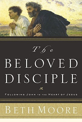 The Beloved Disciple: Following John to the Heart of Jesus by Moore, Beth
