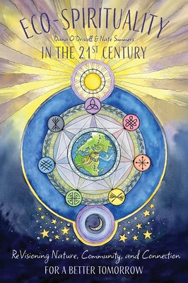 Eco-Spirituality for the 21st Century: Revisioning Nature, Community, and Connection for a Better Tomorrow by O'Driscoll, Dana