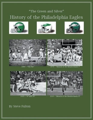 The Green & Silver! History of the Philadelphia Eagles by Fulton, Steve