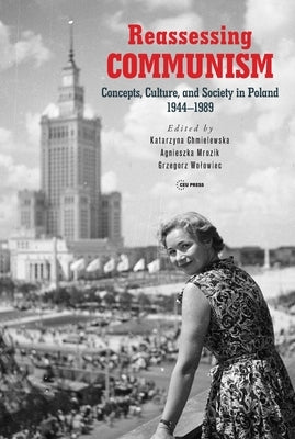 Reassessing Communism: Concepts, Culture, and Society in Poland 1944-1989 by Chmielewska, Katarzyna