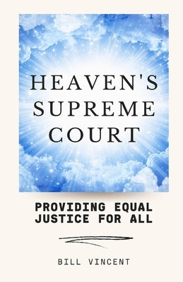 Heaven's Supreme Court: Providing Equal Justice for All by Vincent, Bill