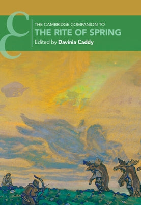 The Cambridge Companion to the Rite of Spring by Caddy, Davinia