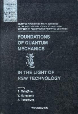 Foundations of Quantum Mechanics in the Light of New Technology: Selected Papers from the Proceedings of the First Through Fourth International Sympos by Murayama, Yoshimasa
