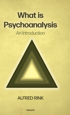 What is Psychoanalysis - An Introduction by Rink, Alfred