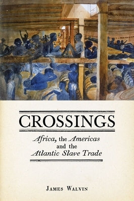 Crossings: Africa, the Americas and the Atlantic Slave Trade by Walvin, James