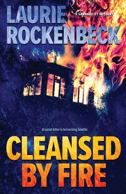 Cleansed By Fire by Rockenbeck, Laurie
