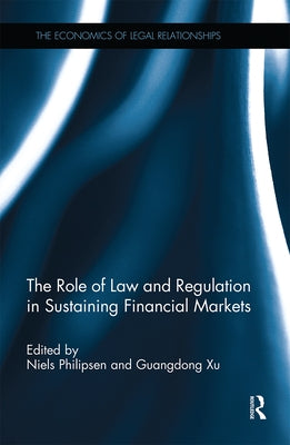 The Role of Law and Regulation in Sustaining Financial Markets by Philipsen, Niels