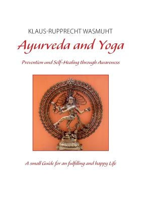 Ayurveda and Yoga: Prevention and Self-Healing through Awareness by Wasmuht, Klaus-Rupprecht