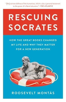 Rescuing Socrates: How the Great Books Changed My Life and Why They Matter for a New Generation by Montas, Roosevelt