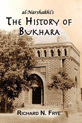 The History of Bukhara by Narshakhi, Abu Bakr Muhammad