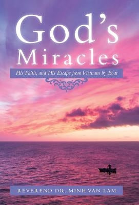 God's Miracles: His Faith, and His Escape from Vietnam by Boat by Lam, Reverend Minh Van