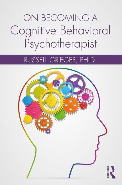 On Becoming a Cognitive Behavioral Psychotherapist by Grieger, Russell