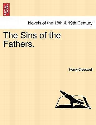 The Sins of the Fathers. Vol. I. by Cresswell, Henry