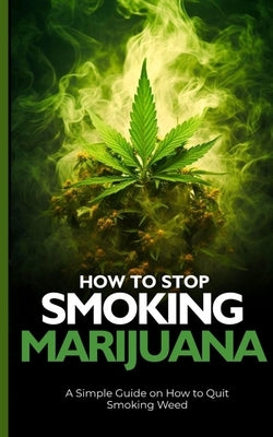 How to Stop Smoking Marijuana by Macaulay, Tim