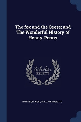 The fox and the Geese; and The Wonderful History of Henny-Penny by Weir, Harrison